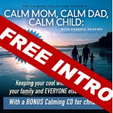 FREE DOWNLOAD - Intro to Calm Mom, Calm Dad, Calm Child
